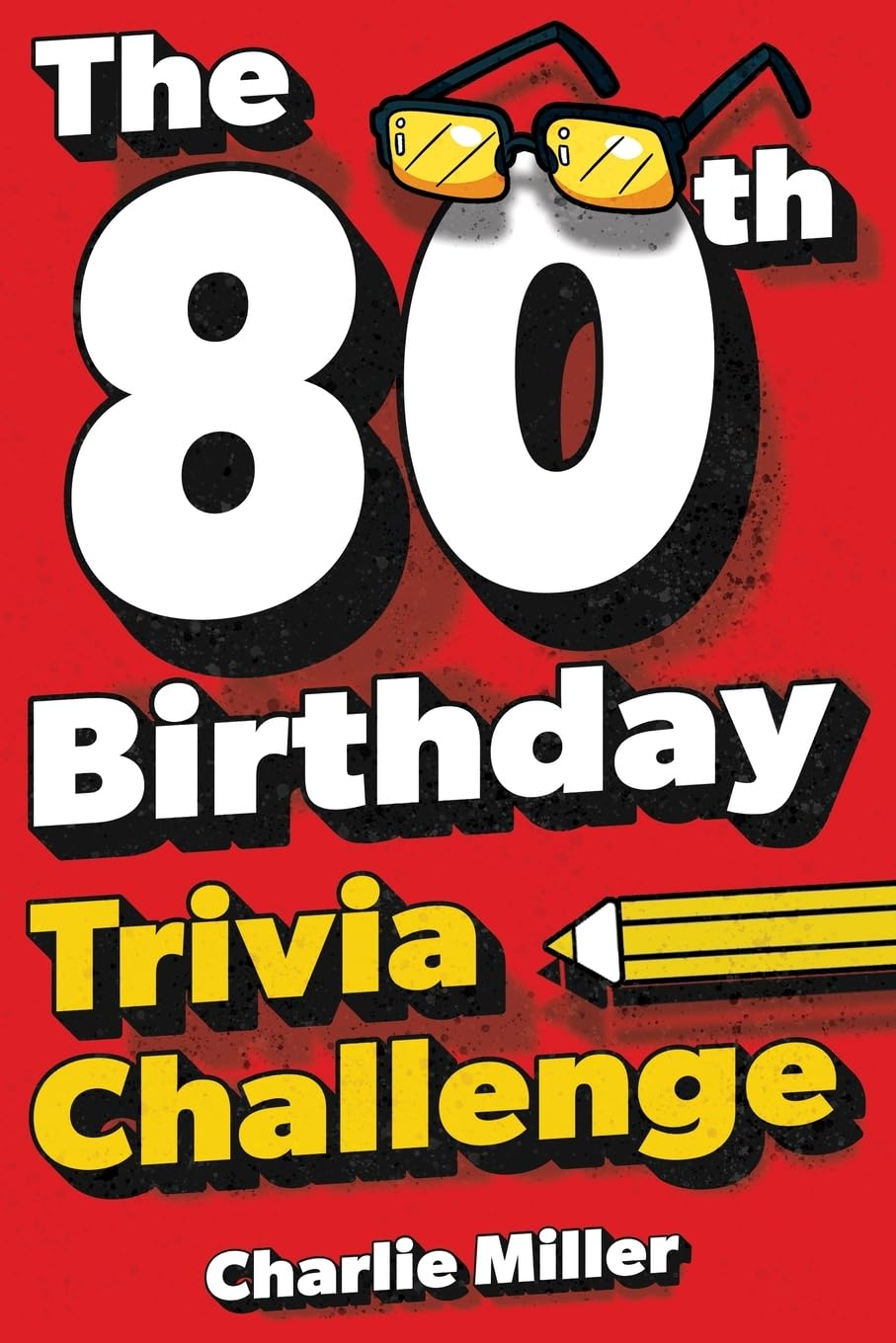 The 80th Birthday Trivia Challenge: Take A Walk Down Memory Lane With Fun Brain-Teasers And Quizzes For Eighty-Year-Olds (80th Birthday Gift) Film, Art & Culture