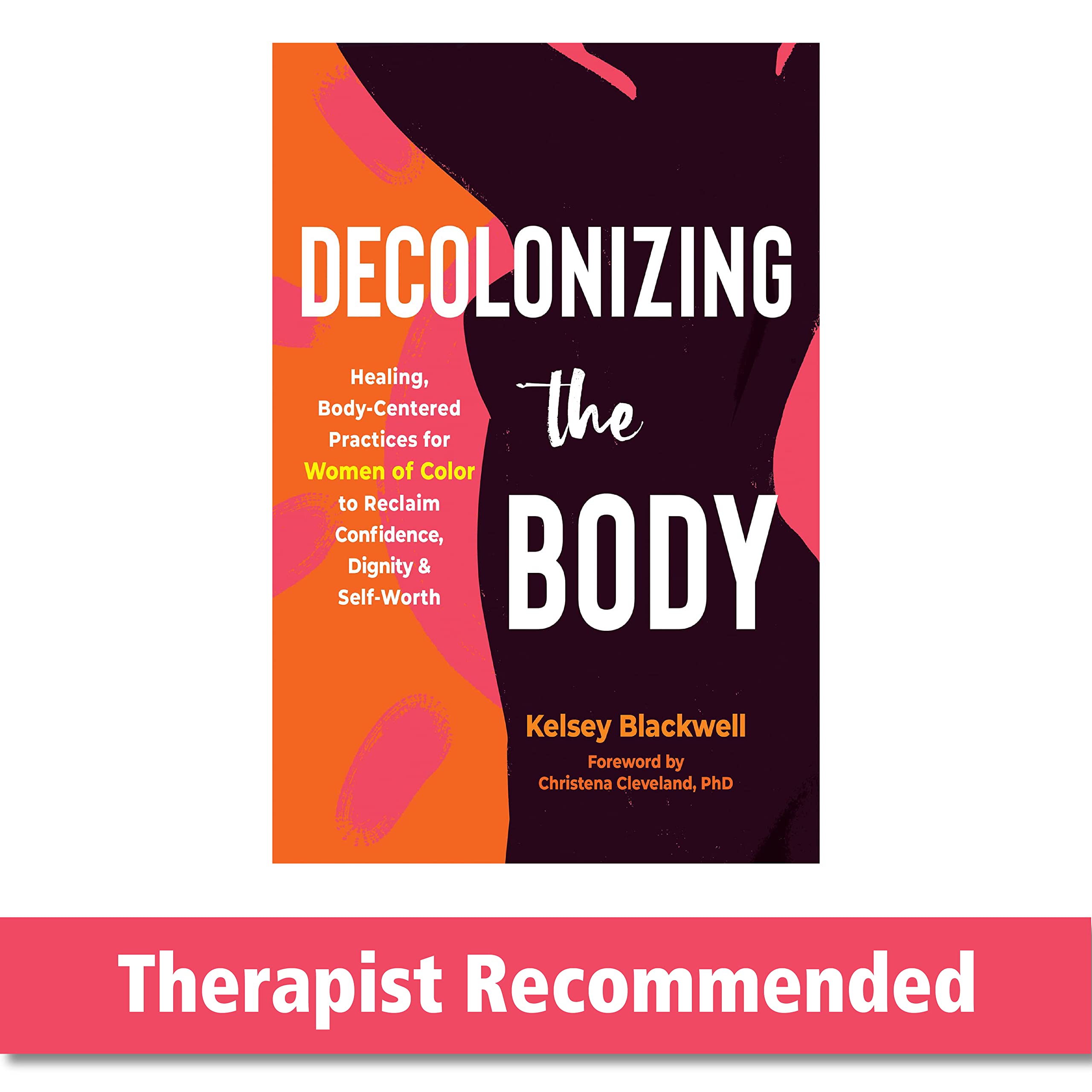 Decolonizing the Body: Healing, Body-Centered Practices for Women of Color to Reclaim Confidence, Dignity, and Self-Worth Social Sciences