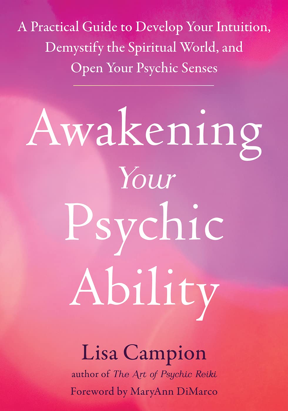Awakening Your Psychic Ability: A Practical Guide to Develop Your Intuition, Demystify the Spiritual World, and Open Your Psychic Senses Medicine