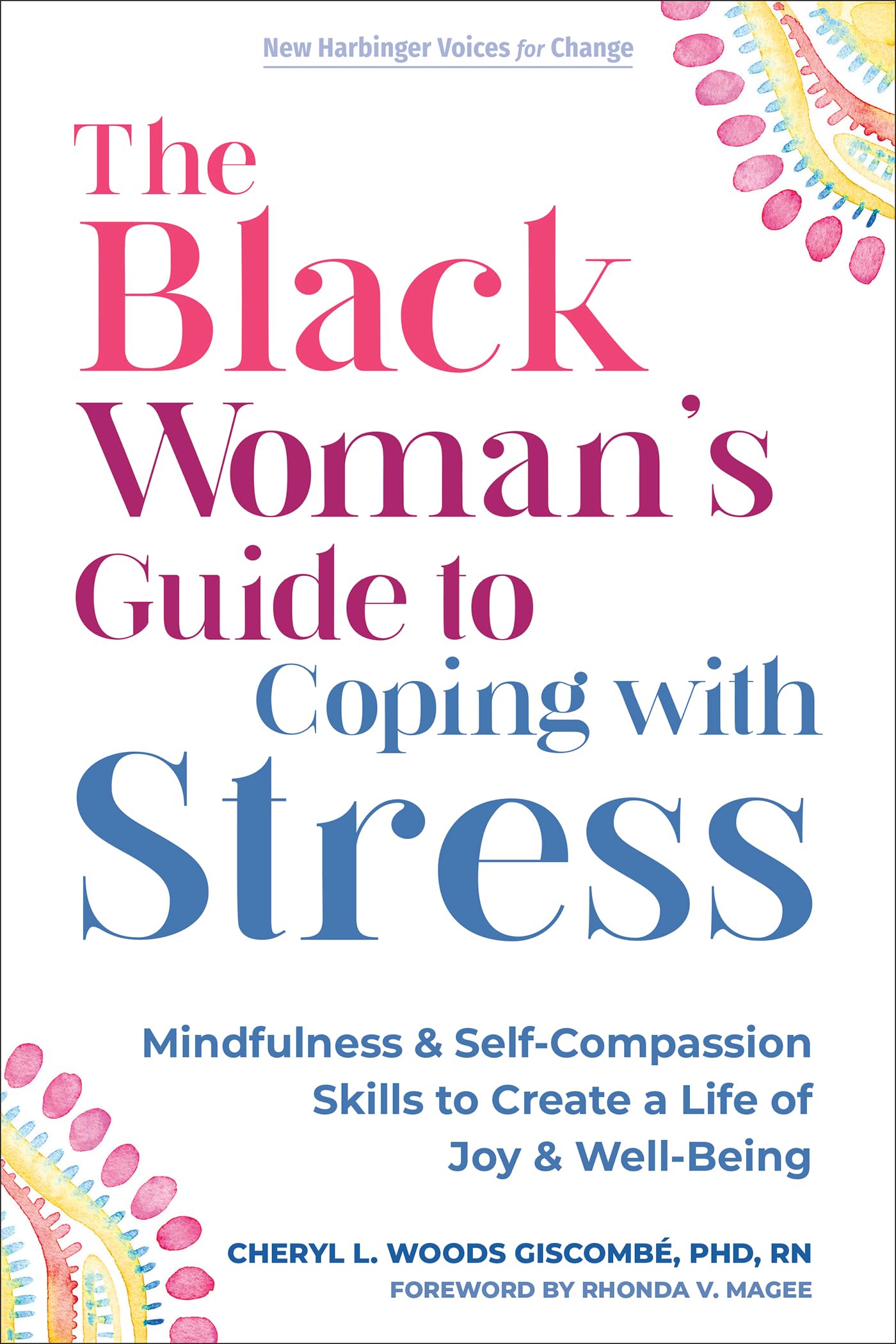 The Black Woman’s Guide to Coping with Stress: Mindfulness and Self-Compassion Skills to Create a Life of Joy and Well-Being (Voices for Change) Social Sciences