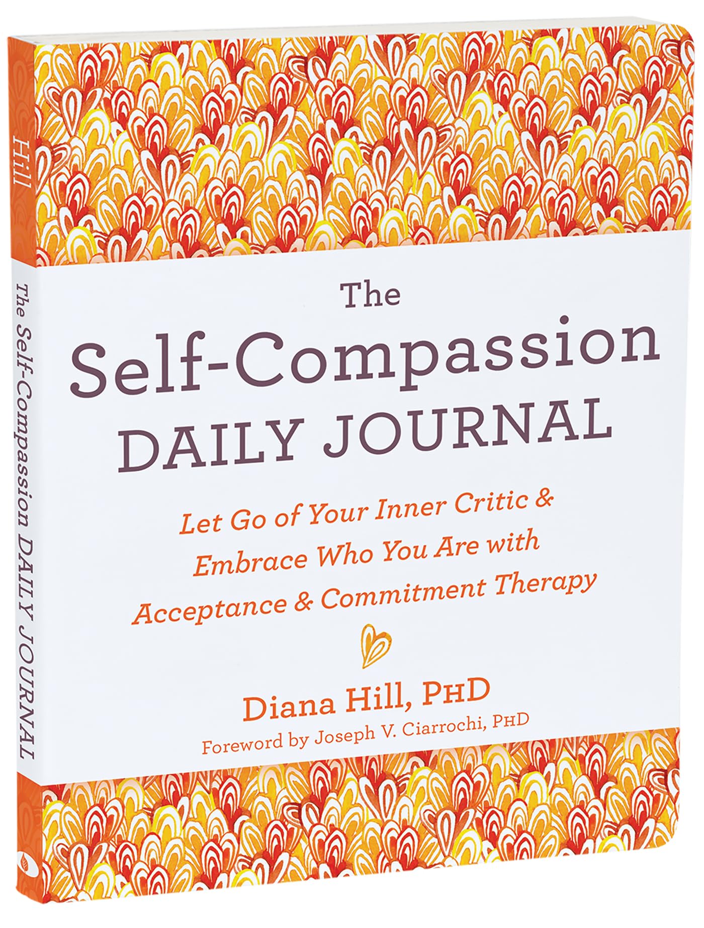 The Self-Compassion Daily Journal: Let Go of Your Inner Critic and Embrace Who You Are with Acceptance and Commitment Therapy (Journals for Change) Business, Finance & Career