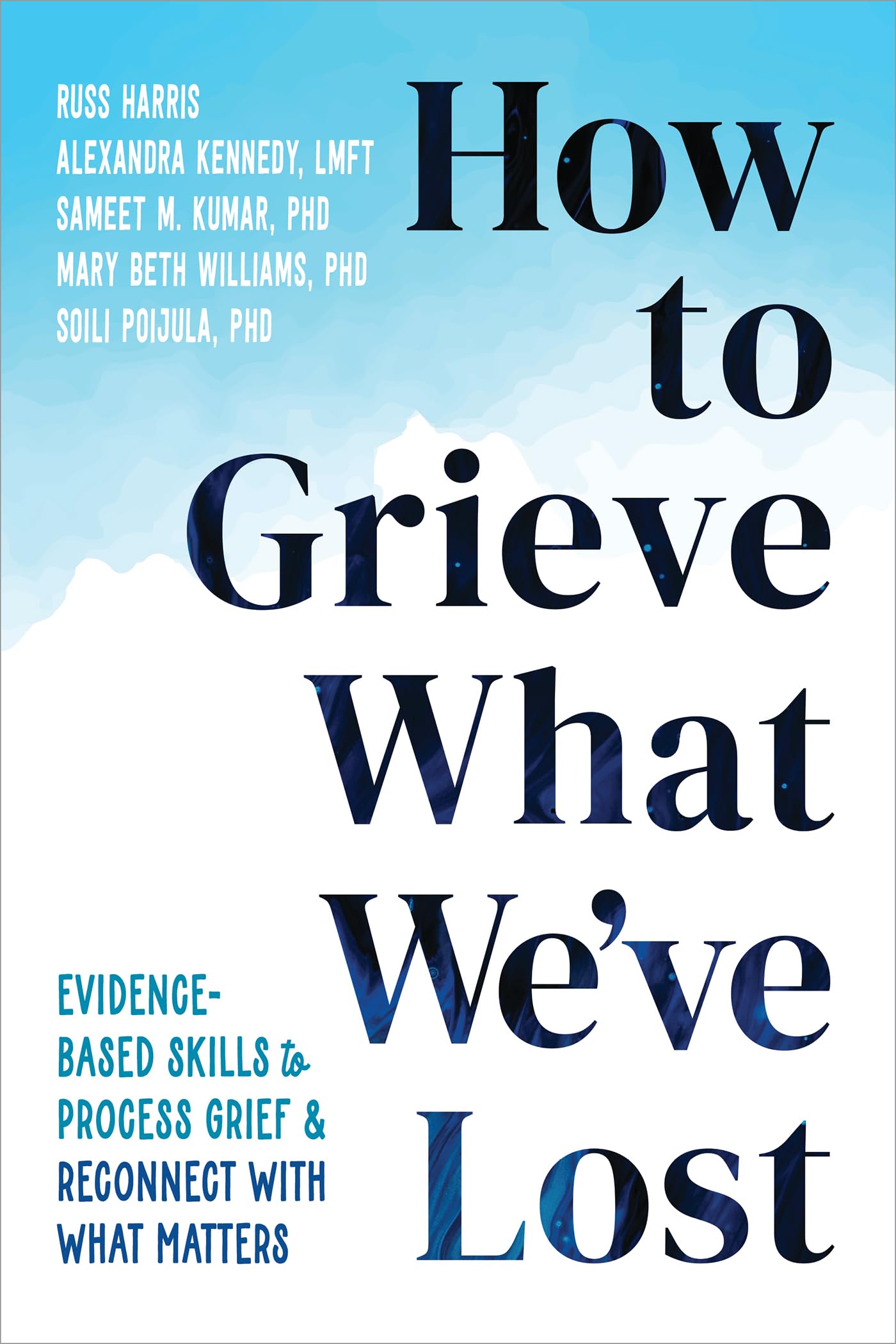 How to Grieve What We've Lost: Evidence-Based Skills to Process Grief and Reconnect with What Matters Medicine