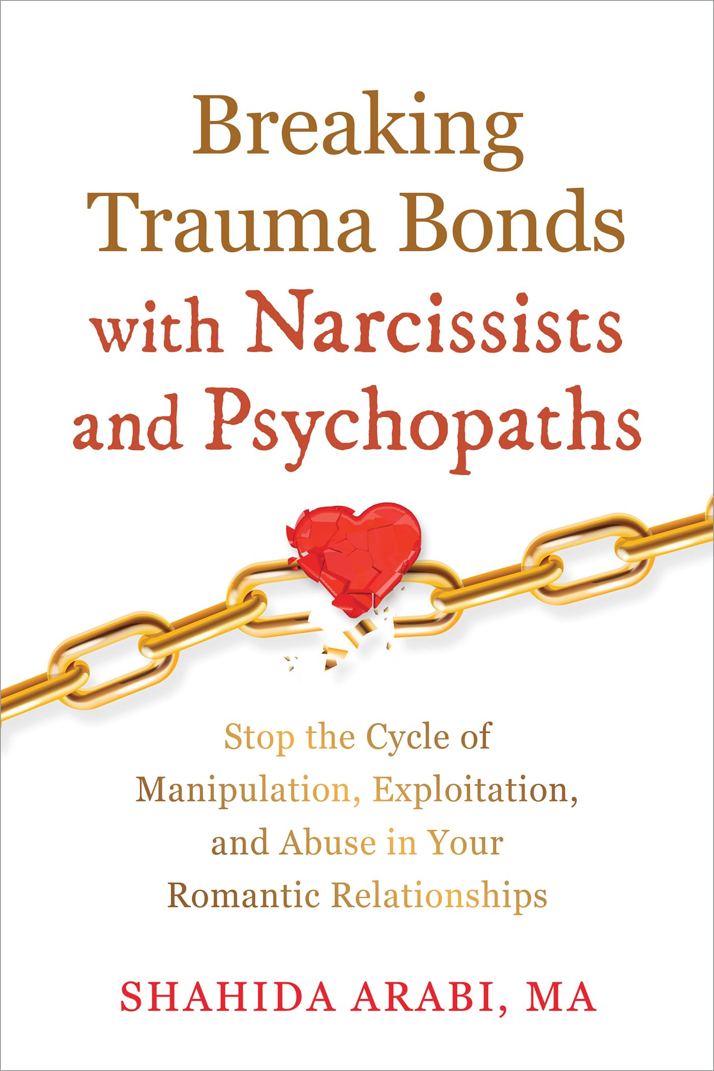 Breaking Trauma Bonds with Narcissists and Psychopaths: Stop the Cycle of Manipulation, Exploitation, and Abuse in Your Romantic Relationships Medicine