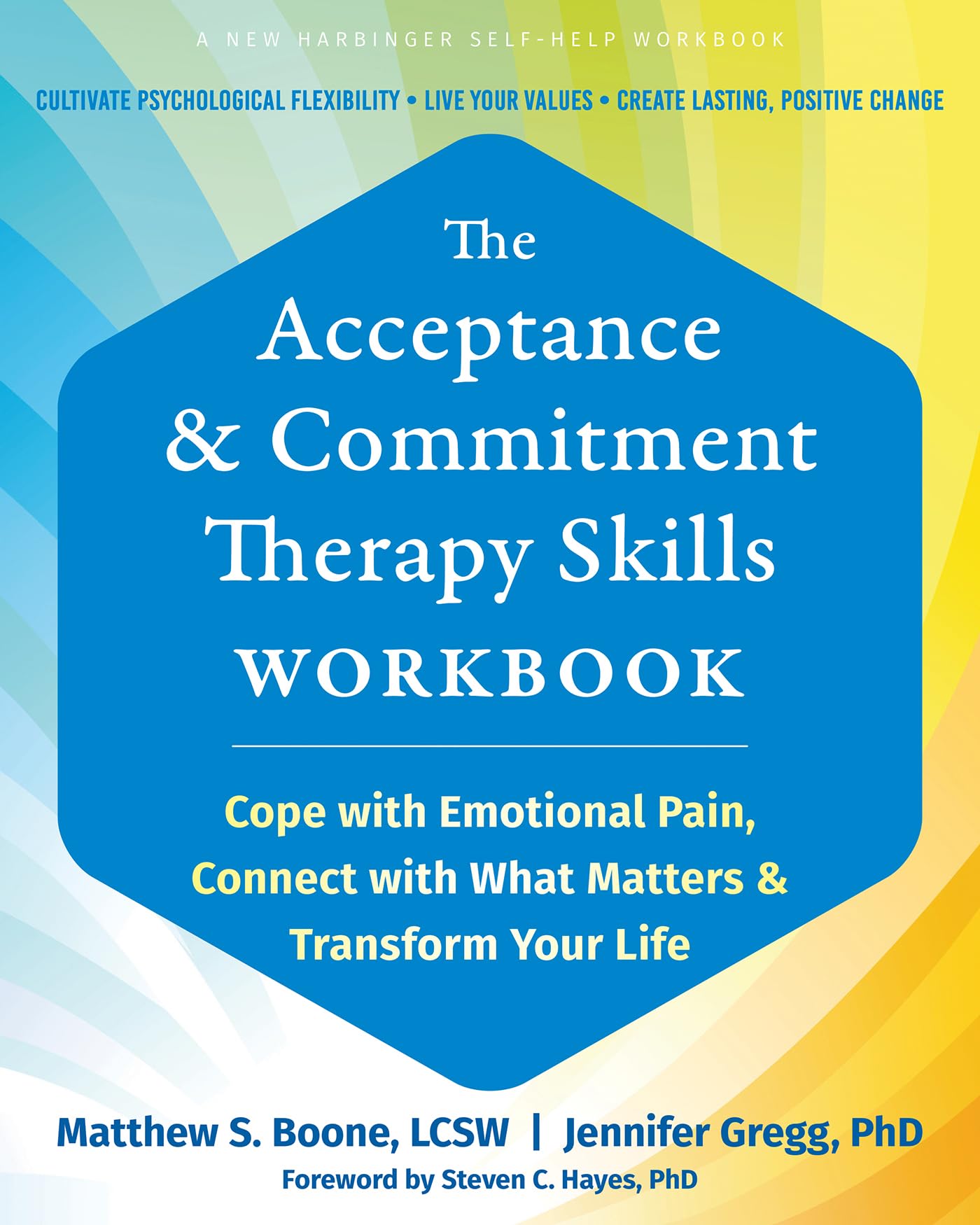 The Acceptance and Commitment Therapy Skills Workbook: Cope with Emotional Pain, Connect with What Matters, and Transform Your Life Medicine