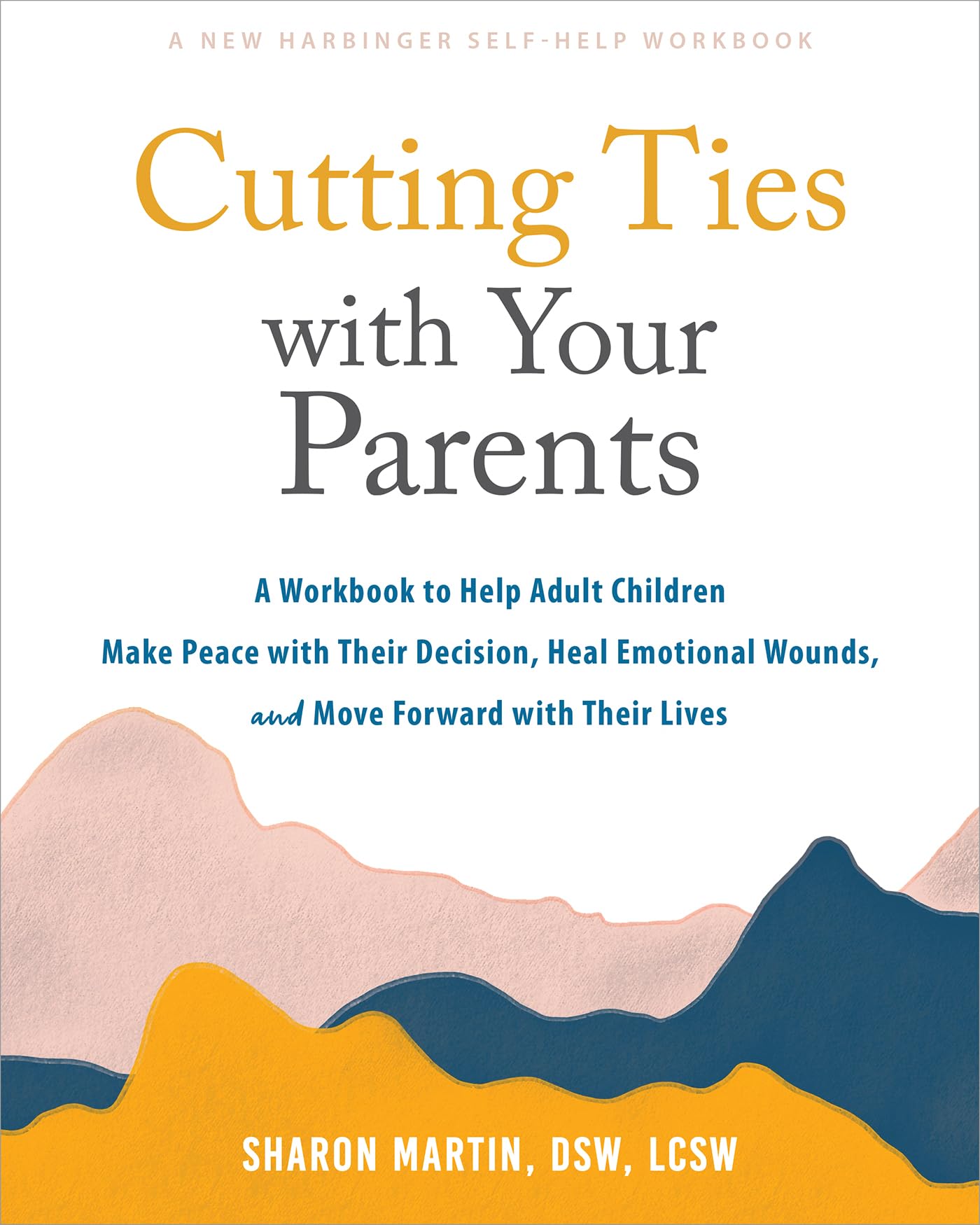Cutting Ties with Your Parents: A Workbook to Help Adult Children Make Peace with Their Decision, Heal Emotional Wounds, and Move Forward with their Lives Medicine