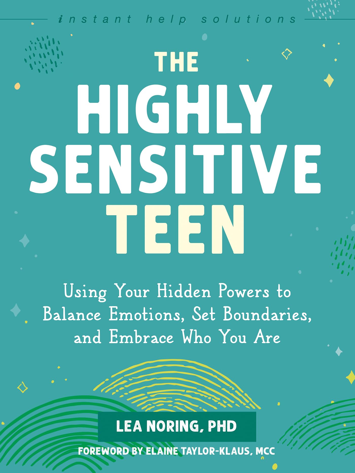 The Highly Sensitive Teen: Using Your Hidden Powers to Balance Emotions, Set Boundaries, and Embrace Who You Are (Instant Help Solutions) Medicine