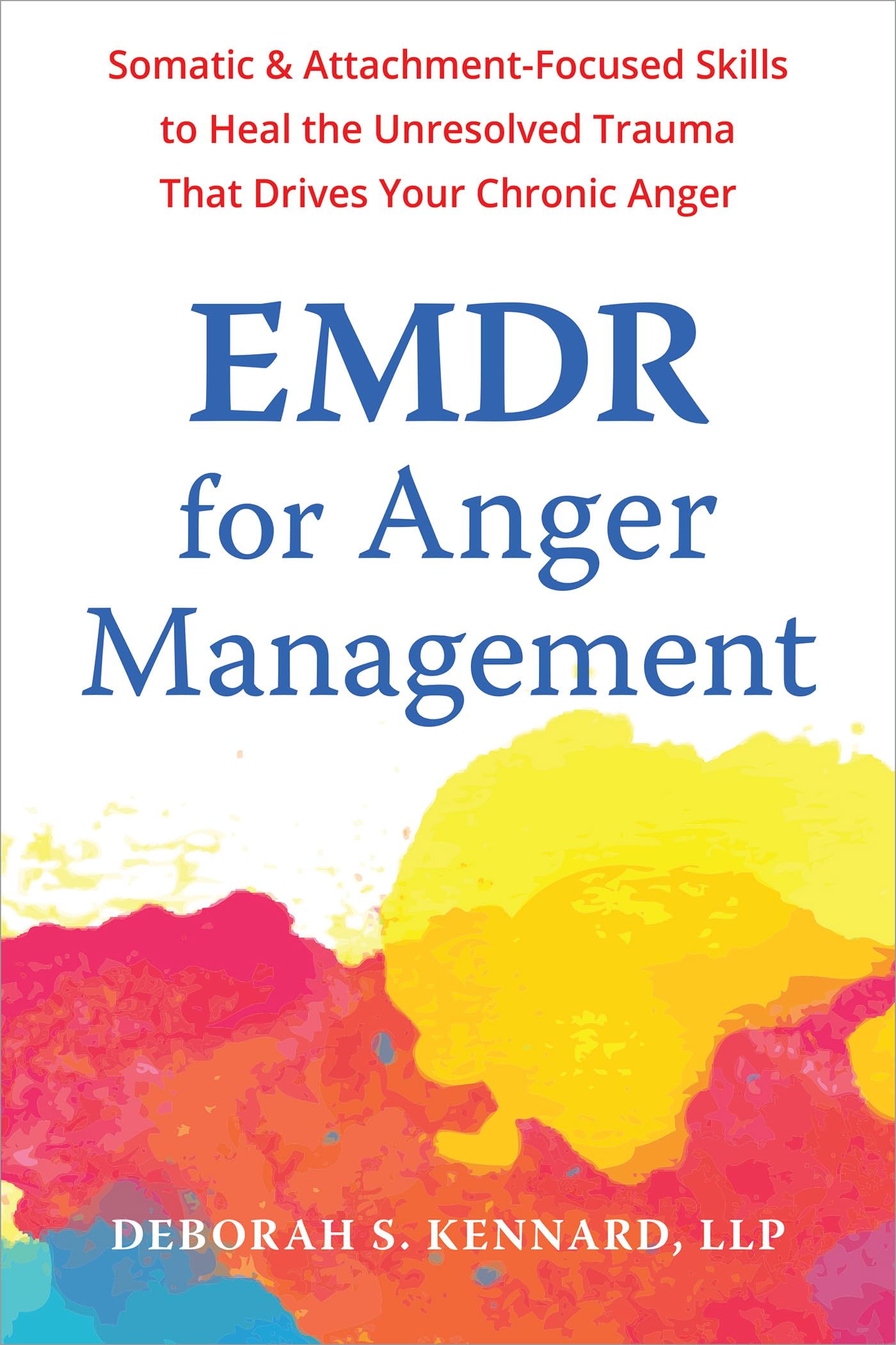 EMDR for Anger Management: Somatic and Attachment-Focused Skills to Heal the Unresolved Trauma That Drives Your Chronic Anger Medicine