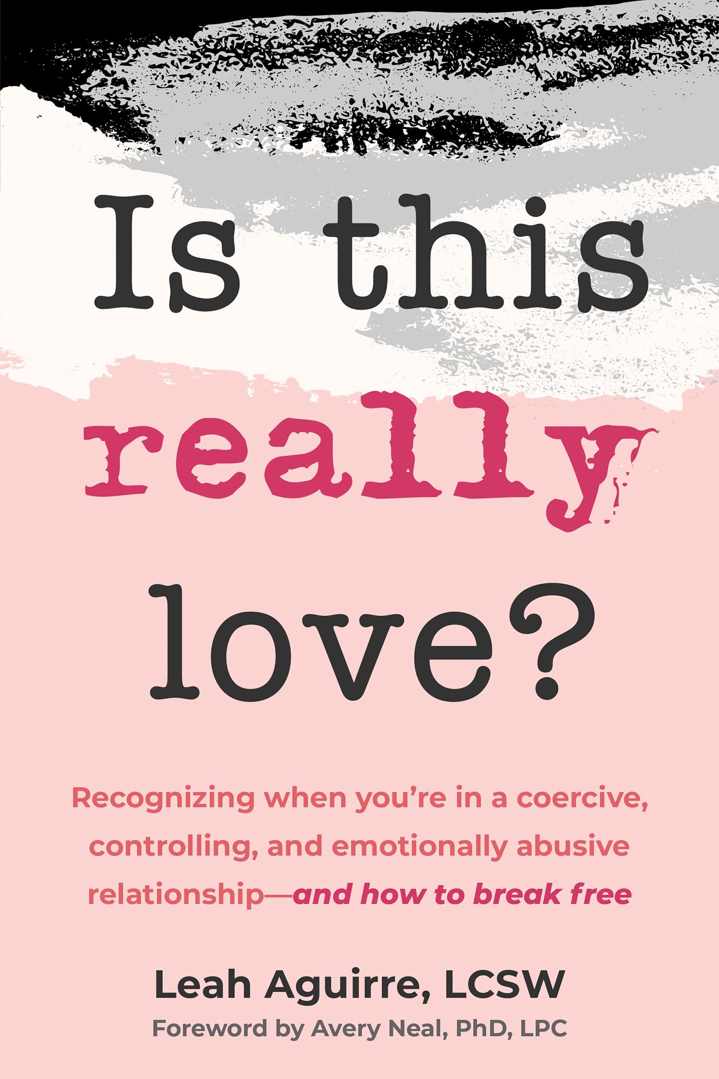 Is This Really Love?: Recognizing When You’re in a Coercive, Controlling, and Emotionally Abusive Relationship―and How to Break Free Eroticism