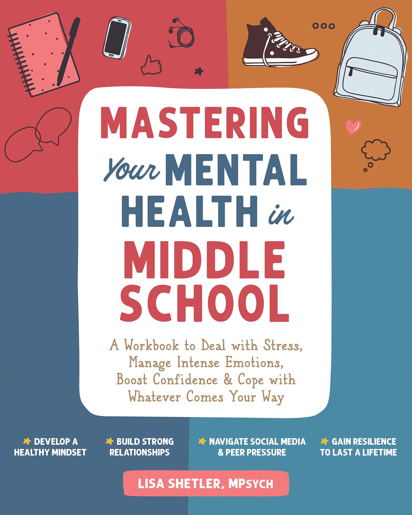Mastering Your Mental Health in Middle School: A Workbook to Deal With Stress, Manage Intense Emotions, Boost Confidence & Cope With Whatever Comes Your Way Medicine