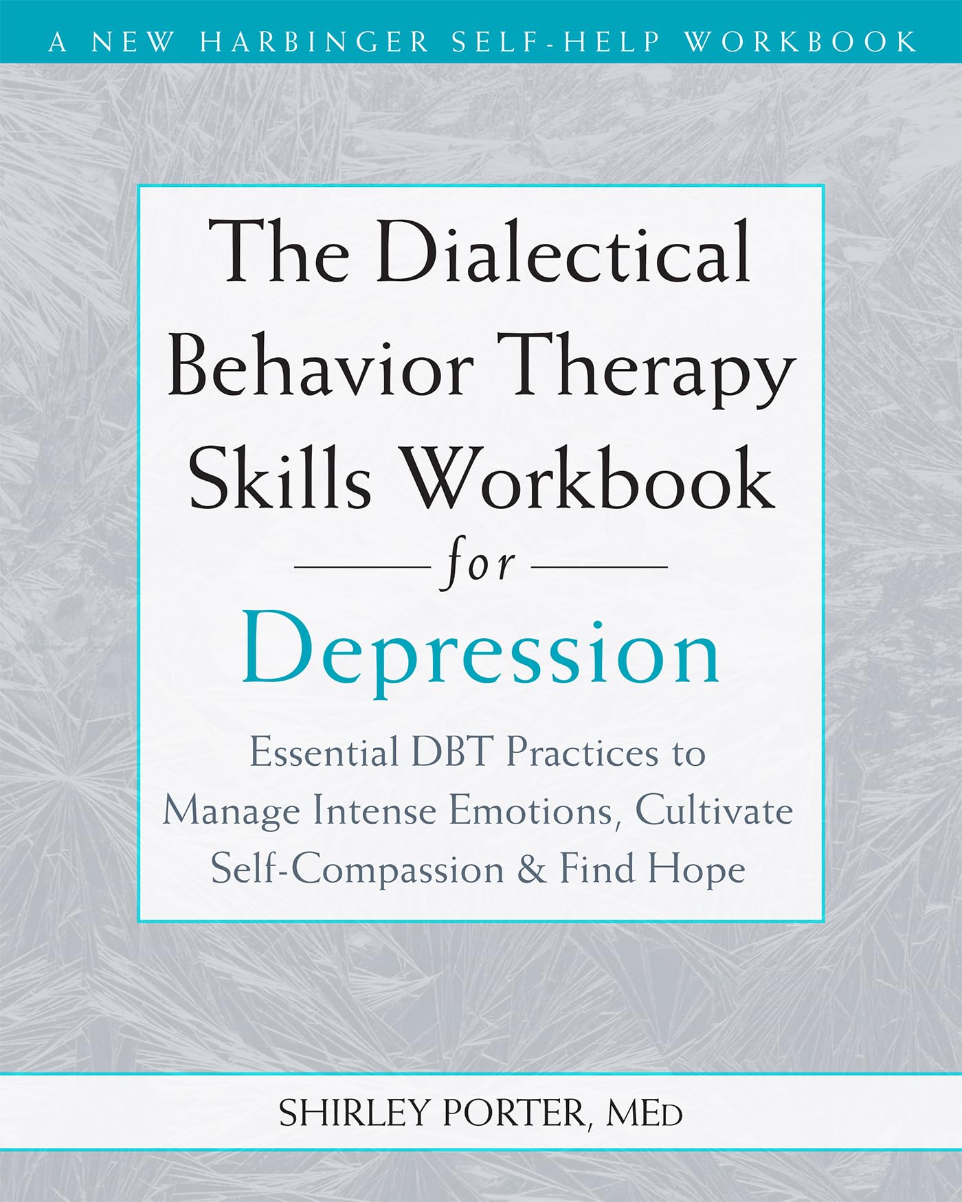 The Dialectical Behavior Therapy Skills Workbook for Depression: Essential DBT Practices to Manage Intense Emotions, Cultivate Self-Compassion, and Find Hope Medicine