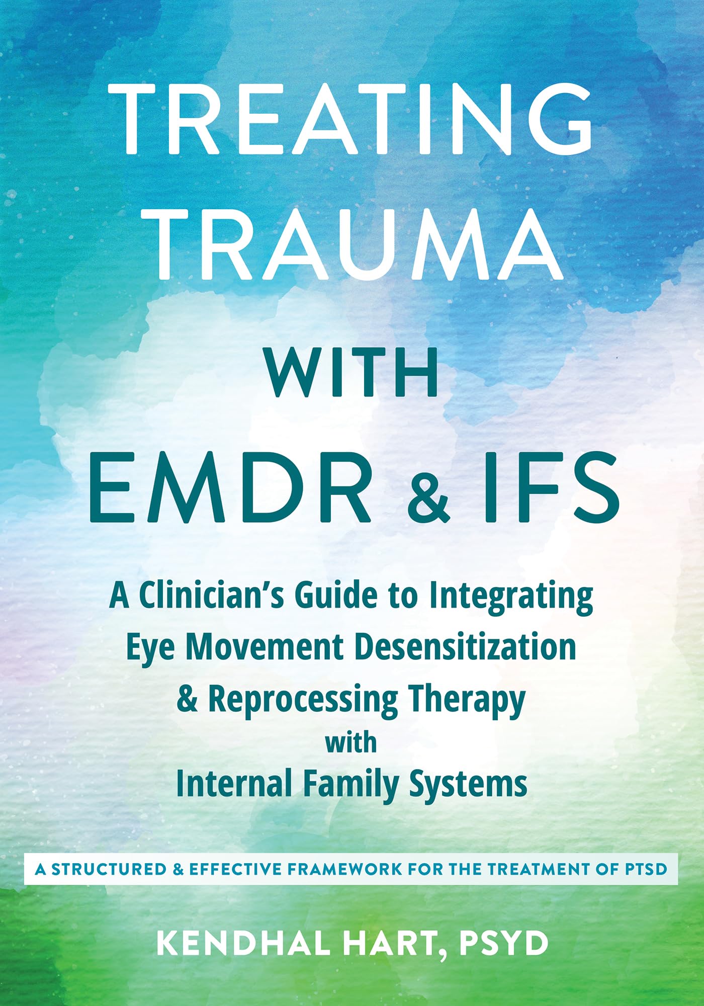 Treating Trauma with EMDR and IFS: A Clinician’s Guide to Integrating Eye Movement Desensitization and Reprocessing Therapy with Internal Family Systems Medicine