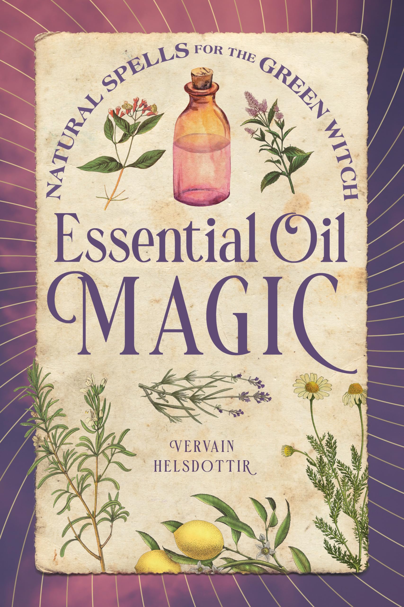 Essential Oil Magic: Natural Spells for the Green Witch Health, Nutrition & Fitness