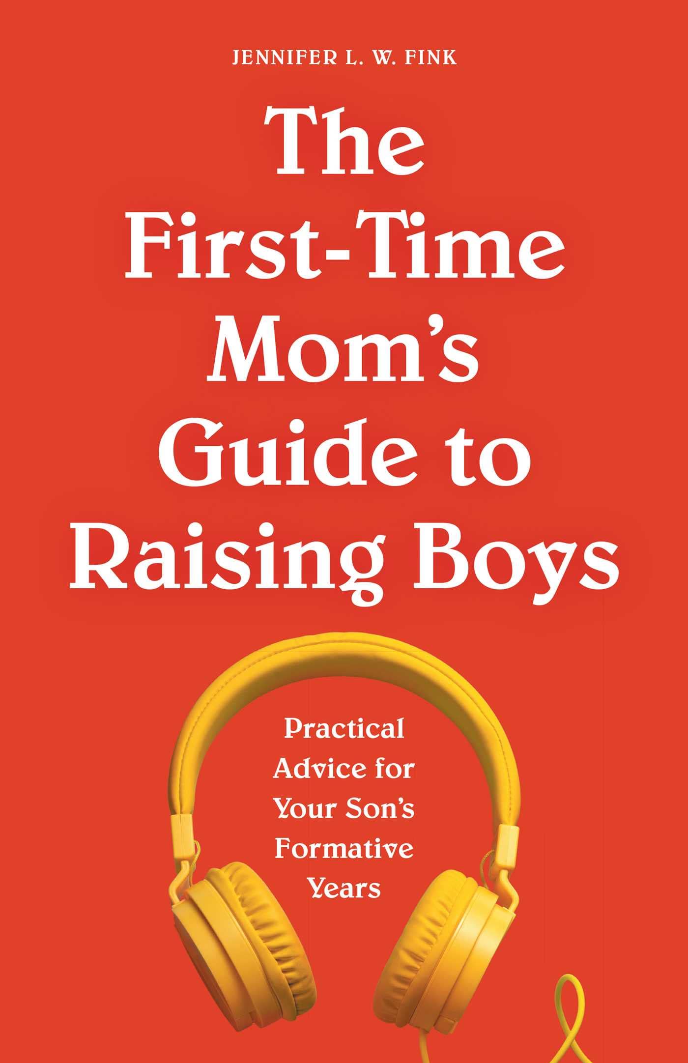 The First-Time Mom's Guide to Raising Boys Parents & Children