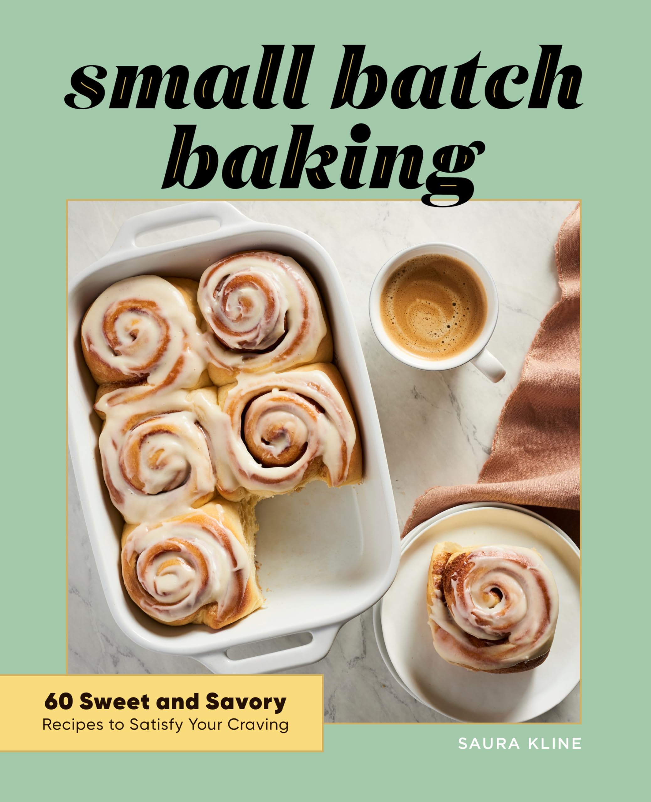Small Batch Baking: 60 Sweet and Savory Recipes to Satisfy Your Craving Leisure, Home & Garden