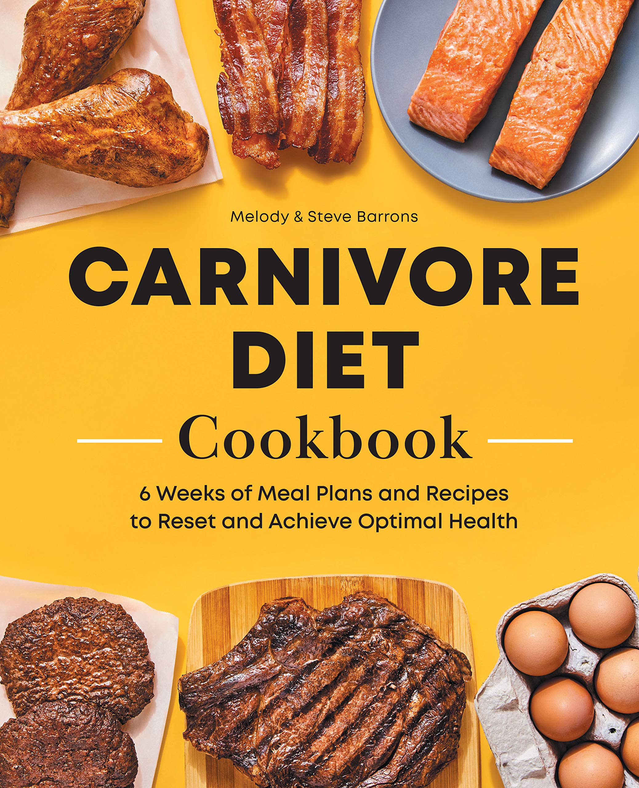 Carnivore Diet Meat Cookbook: 6 Weeks of Meal Plans and Recipes to Reset and Achieve Optimal Health Health, Nutrition & Fitness