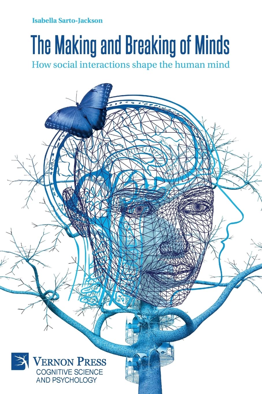 The Making and Breaking of Minds: How social interactions shape the human mind (Cognitive Science and Psychology) Books