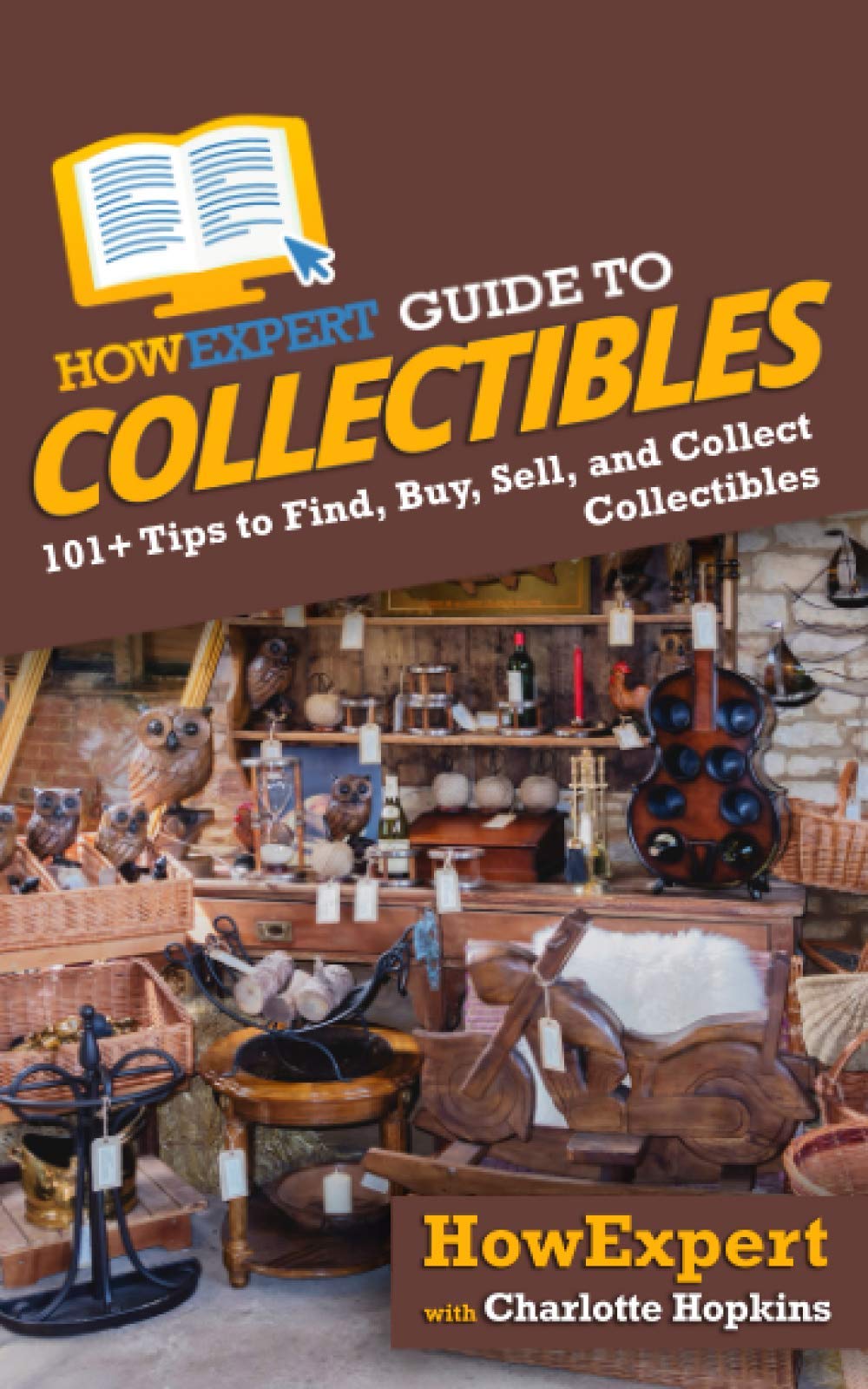 HowExpert Guide to Collectibles: 101+ Tips to Find, Buy, Sell, and Collect Collectibles Hobbies & Crafts