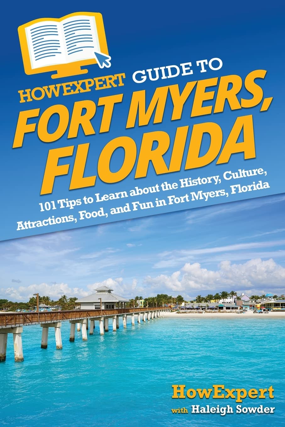 HowExpert Guide to Fort Myers, Florida: 101 Tips to Learn about the History, Culture, Attractions, Food, and Fun in Fort Myers, Florida Leisure, Home & Garden