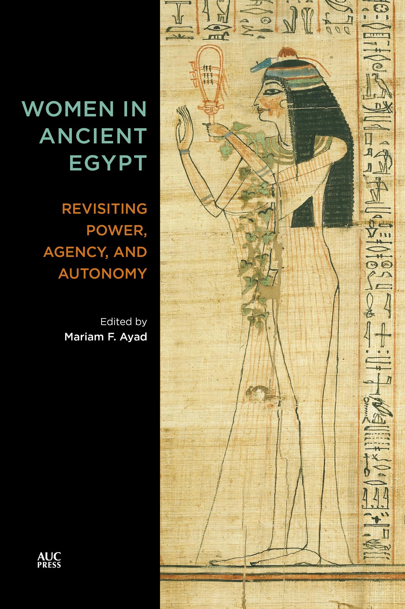 Women in Ancient Egypt: Revisiting Power, Agency, and Autonomy (AUCP AMERICAN UNIVERSITY IN CA) Social Sciences