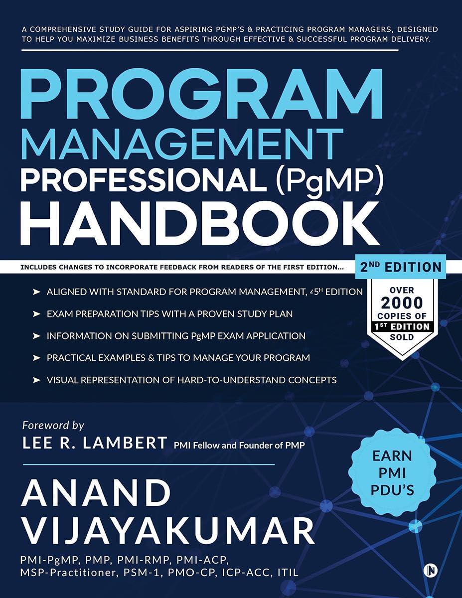 Program Management Professional (PgMP) Handbook: A Comprehensive Study Guide for aspiring PgMP's and practicing Program Managers, designed to help you ... effective and successful program delivery. Learning & Reference