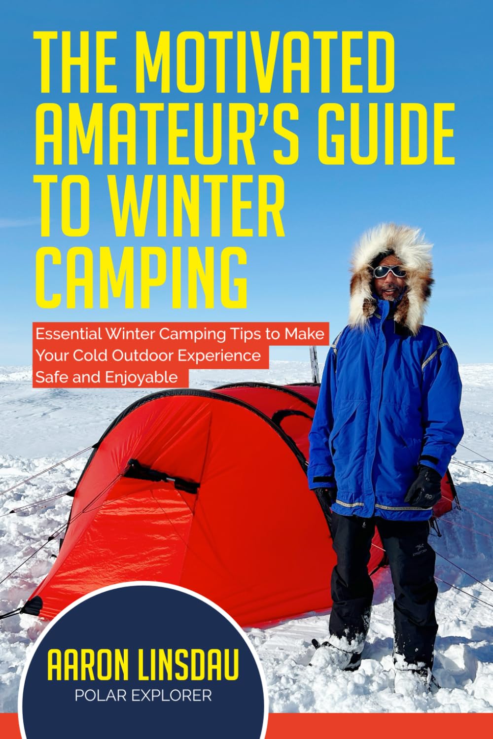 The Motivated Amateur's Guide to Winter Camping: Essential Winter Camping Tips to Make Your Cold Outdoor Experience Safe and Enjoyable (Adventure Series) Camping & Survival