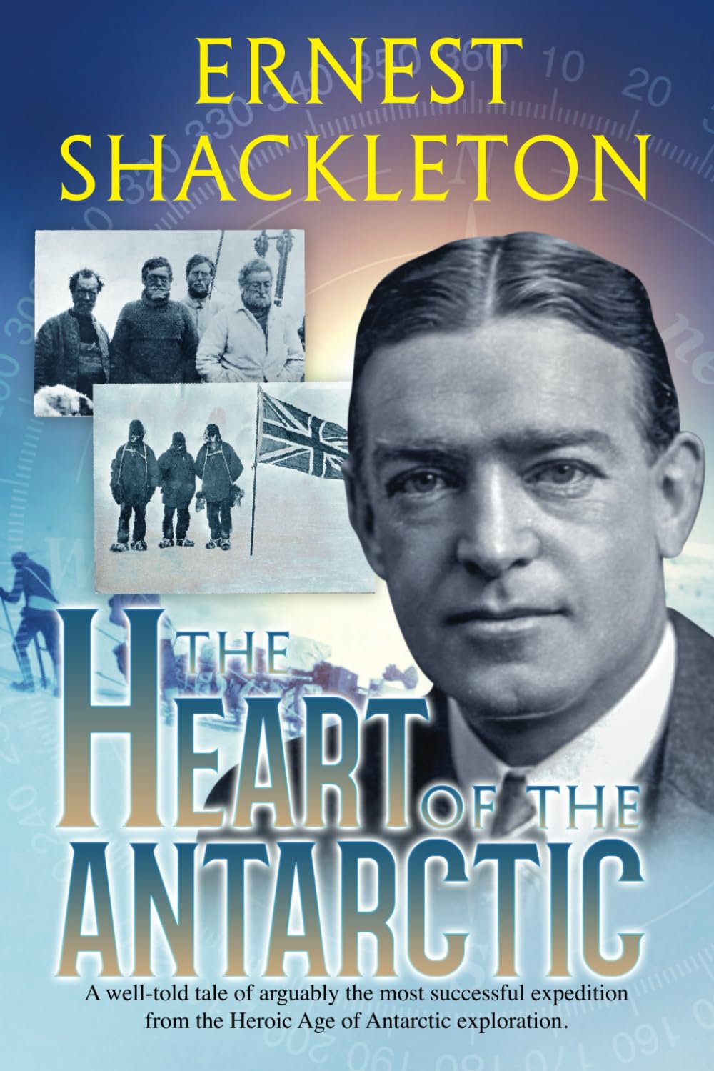The Heart of the Antarctic (Annotated and Illustrated): Vol I and II Travel Guides