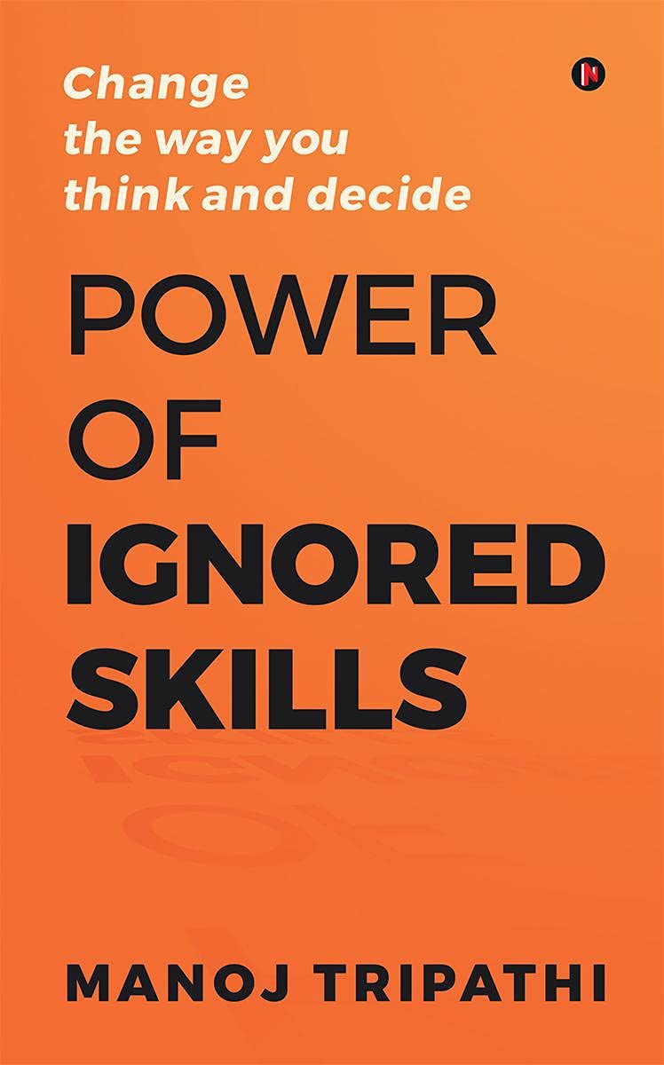 Power of Ignored Skills: Change the way you think and decide Business, Finance & Career