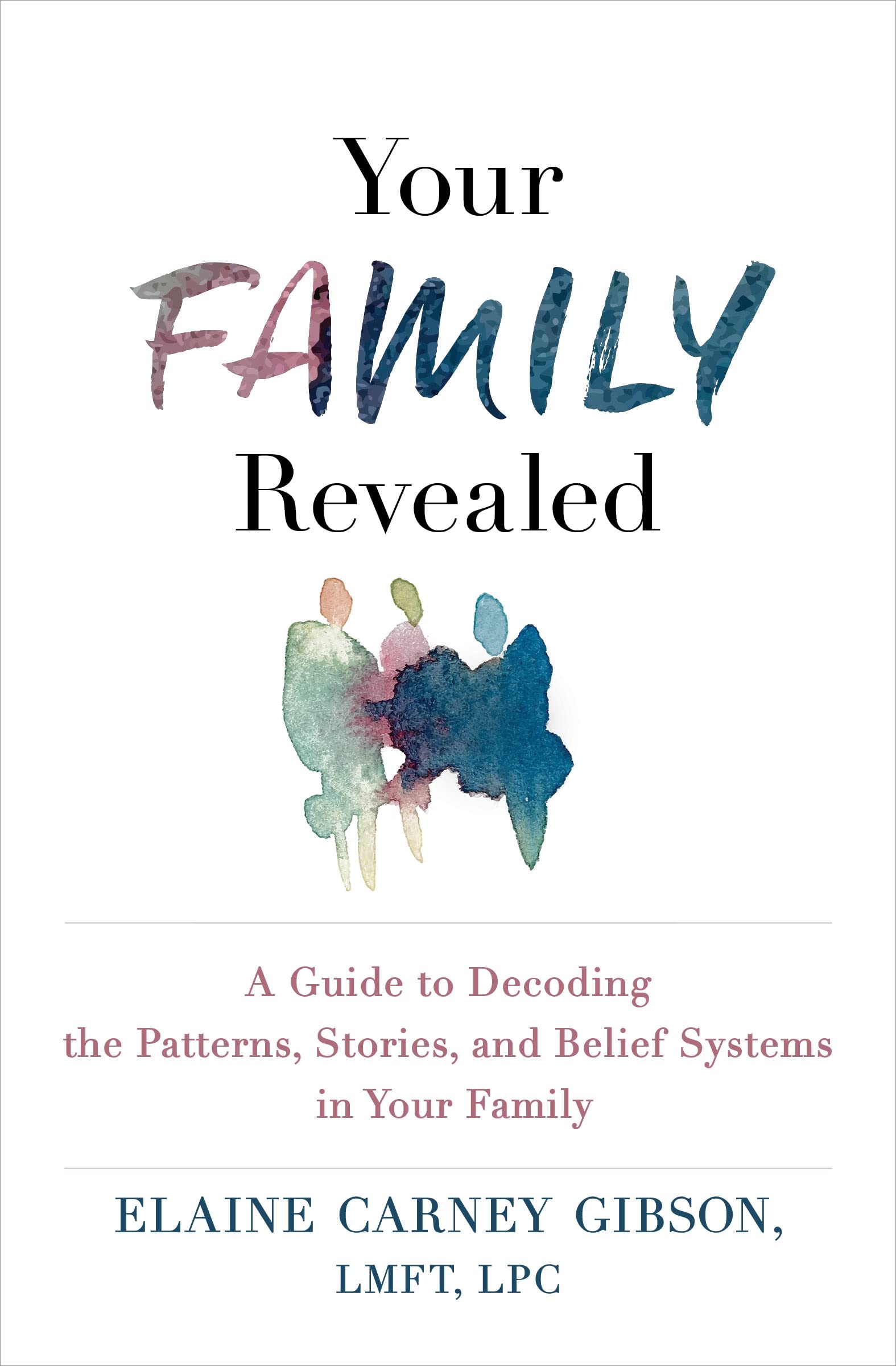 Your Family Revealed: A Guide to Decoding the Patterns, Stories, and Belief Systems in Your Family Psychology