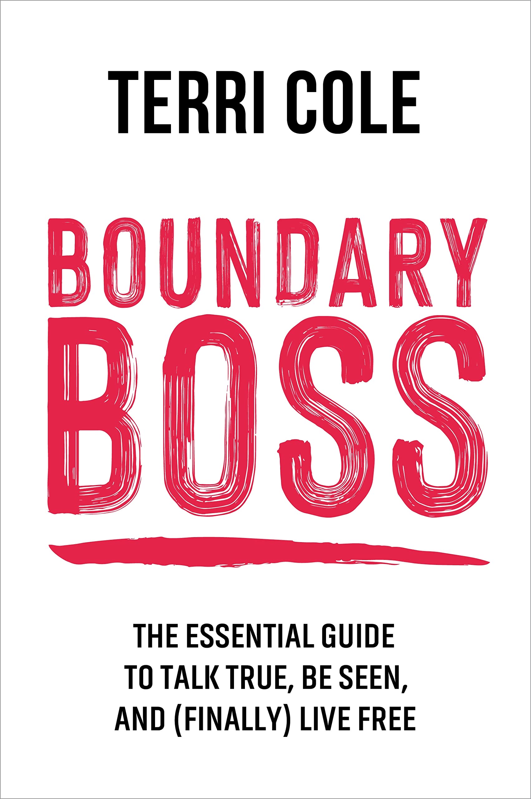 Boundary Boss: The Essential Guide to Talk True, Be Seen, and (Finally) Live Free Business, Finance & Career