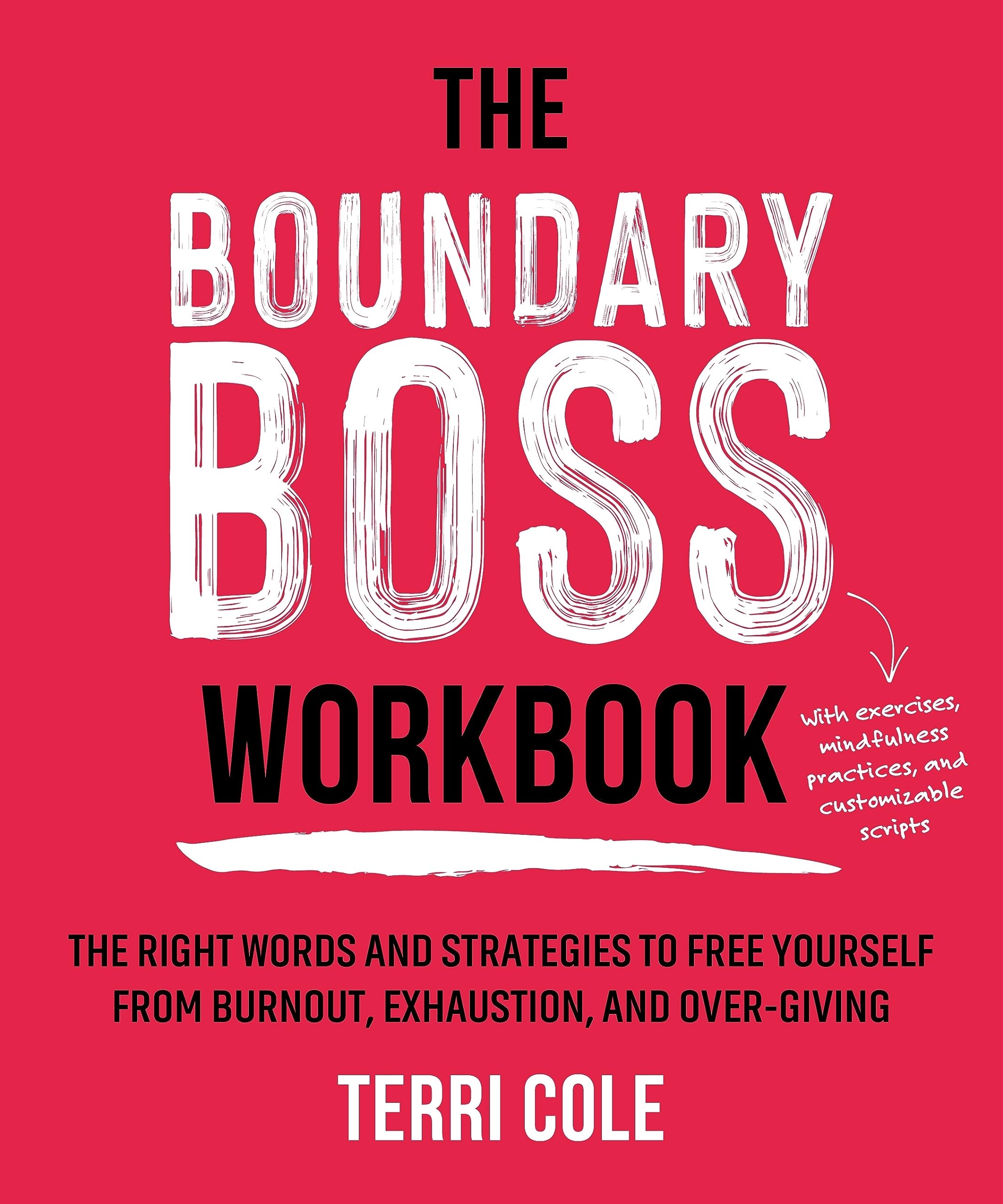 The Boundary Boss Workbook: The Right Words and Strategies to Free Yourself from Burnout, Exhaustion, and Over-Giving Business, Finance & Career