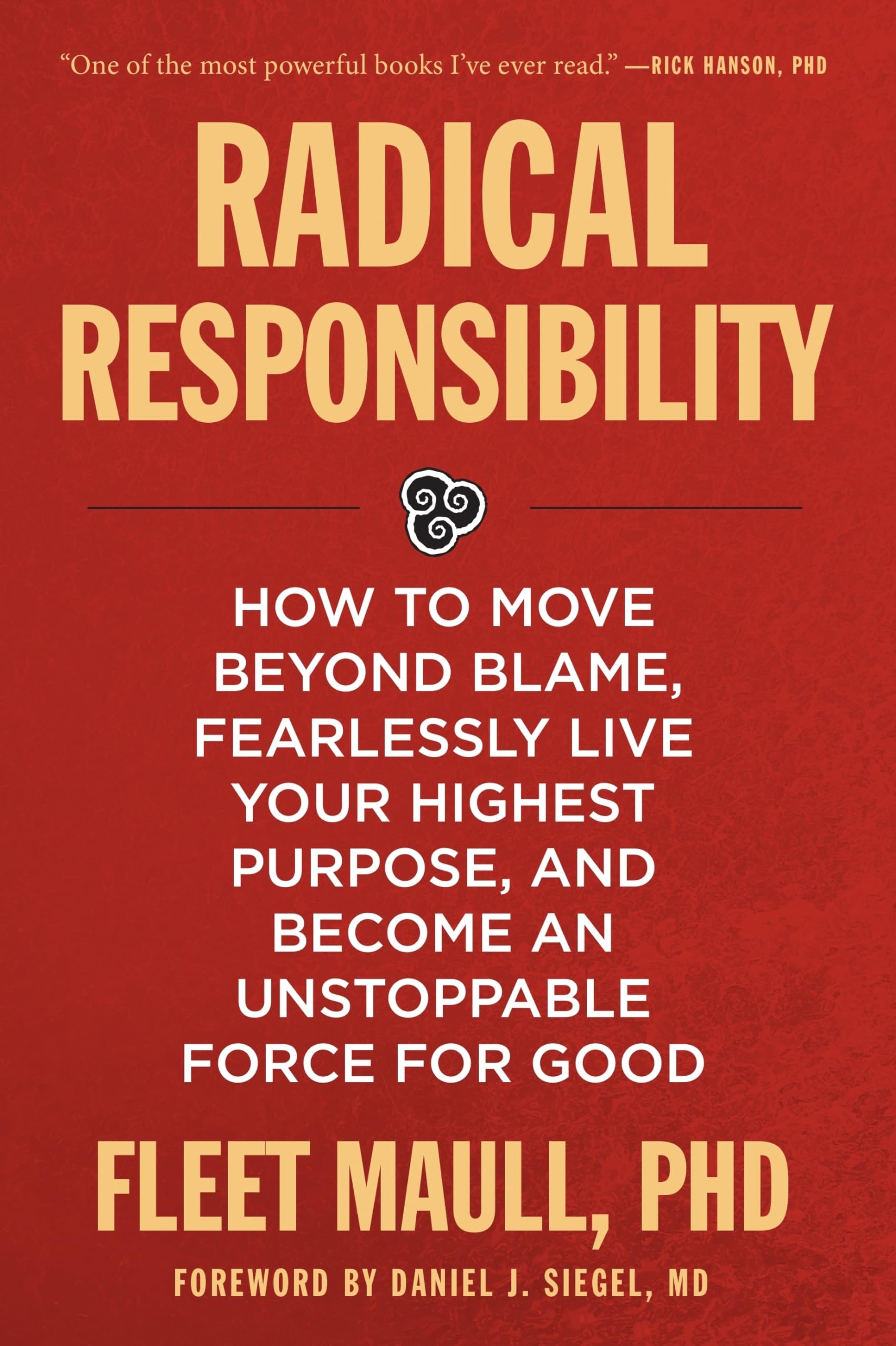 Radical Responsibility: How to Move Beyond Blame, Fearlessly Live Your Highest Purpose, and Become an Unstoppable Force for Good Social Sciences