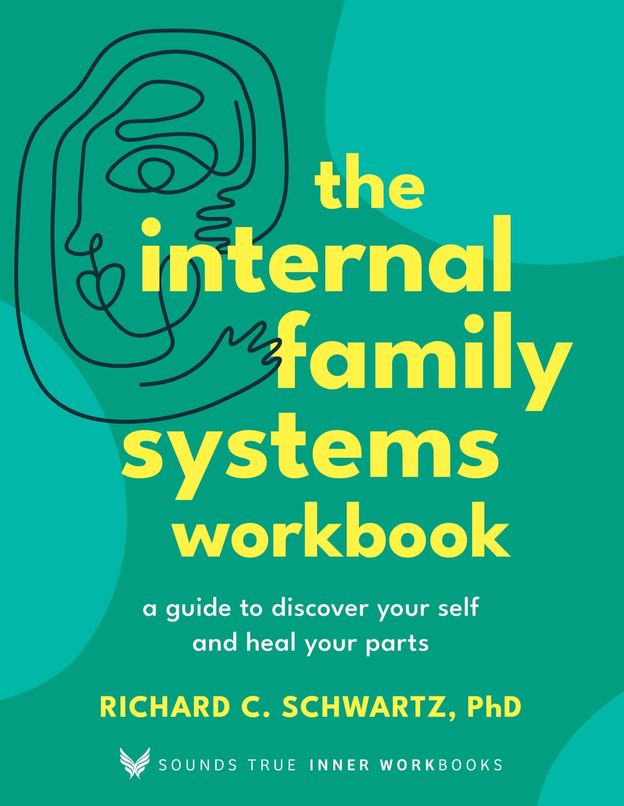 The Internal Family Systems Workbook: A Guide to Discover Your Self and Heal Your Parts (Sounds True Inner Workbooks) Medicine
