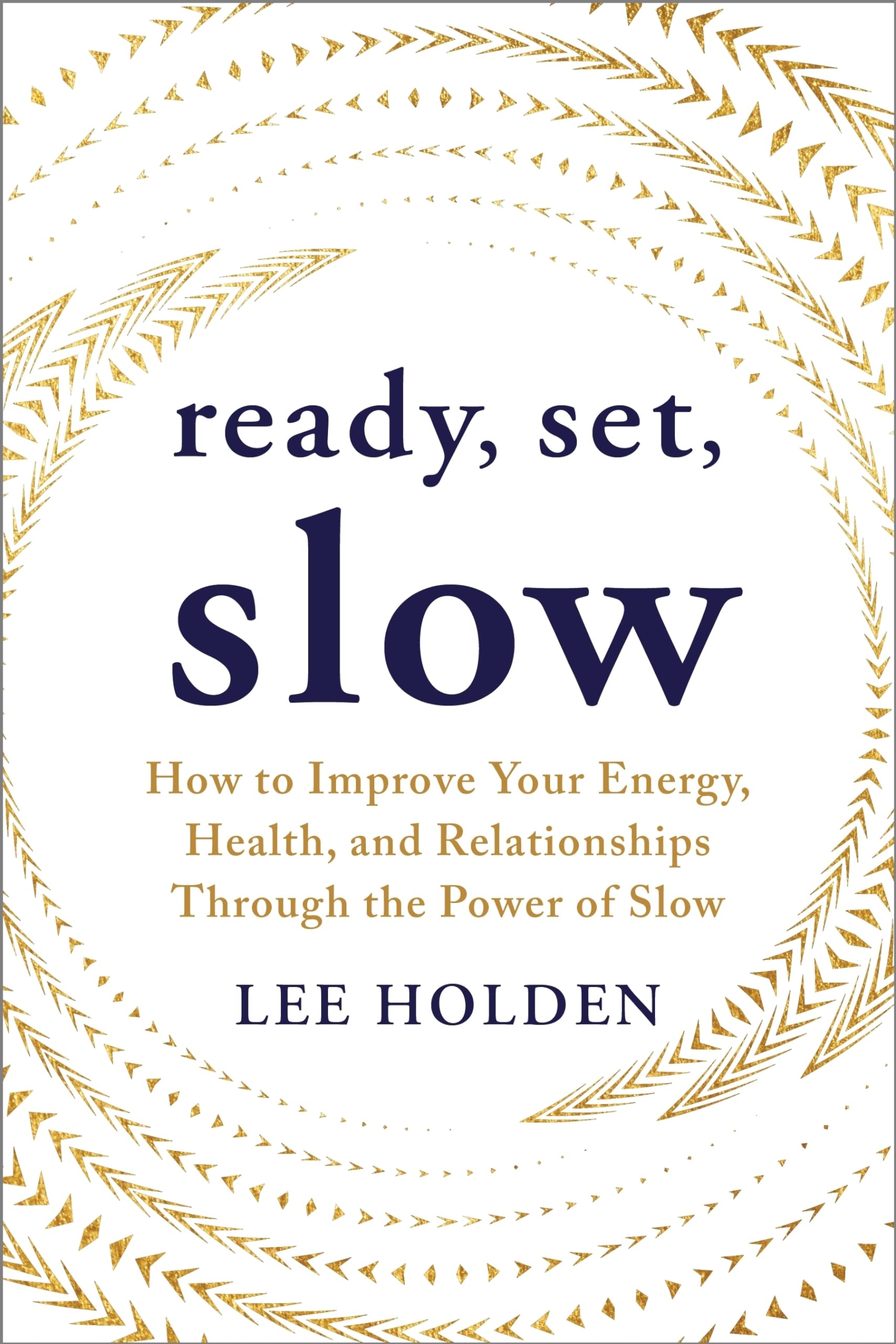Ready, Set, Slow: How to Improve Your Energy, Health, and Relationships Through the Power of Slow Health, Nutrition & Fitness