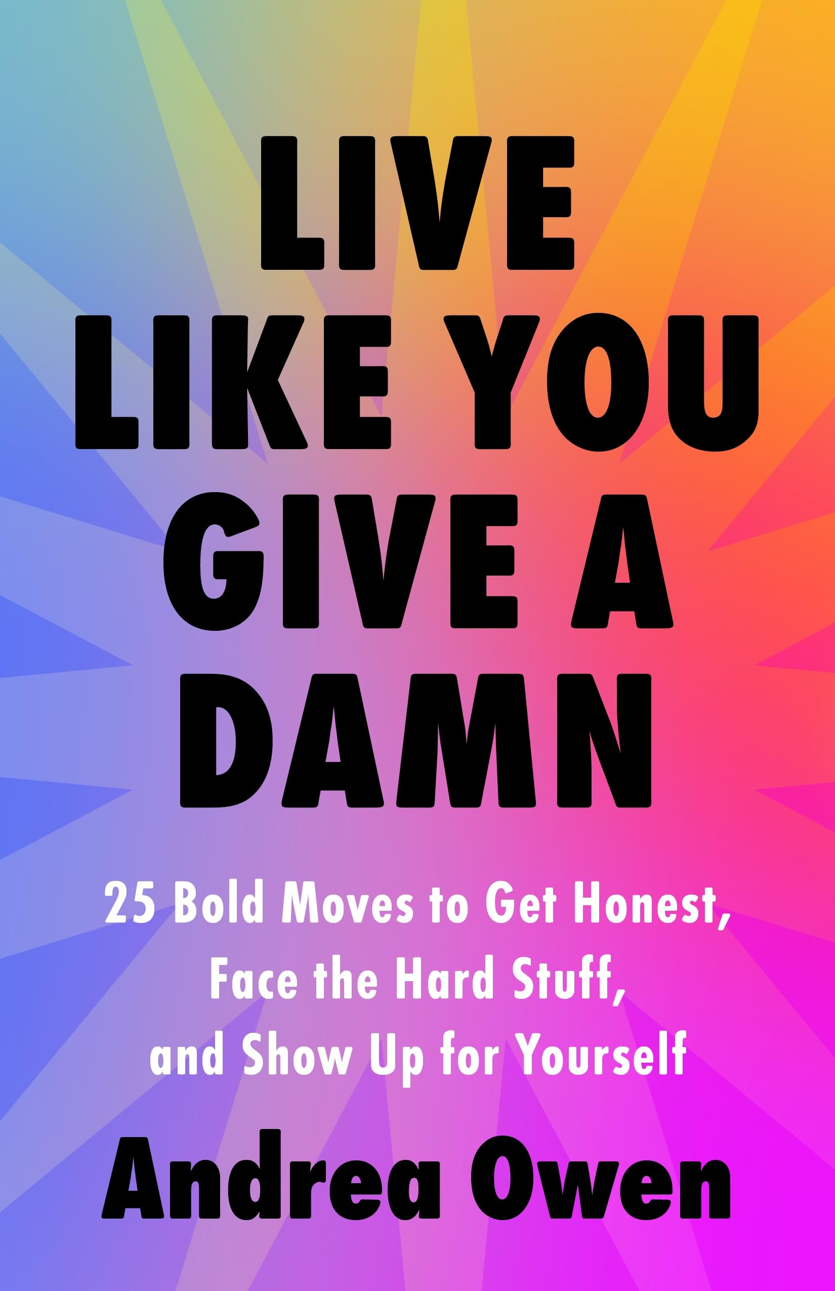 Live Like You Give a Damn: 25 Bold Moves to Get Honest, Face the Hard Stuff, and Show Up for Yourself Business, Finance & Career