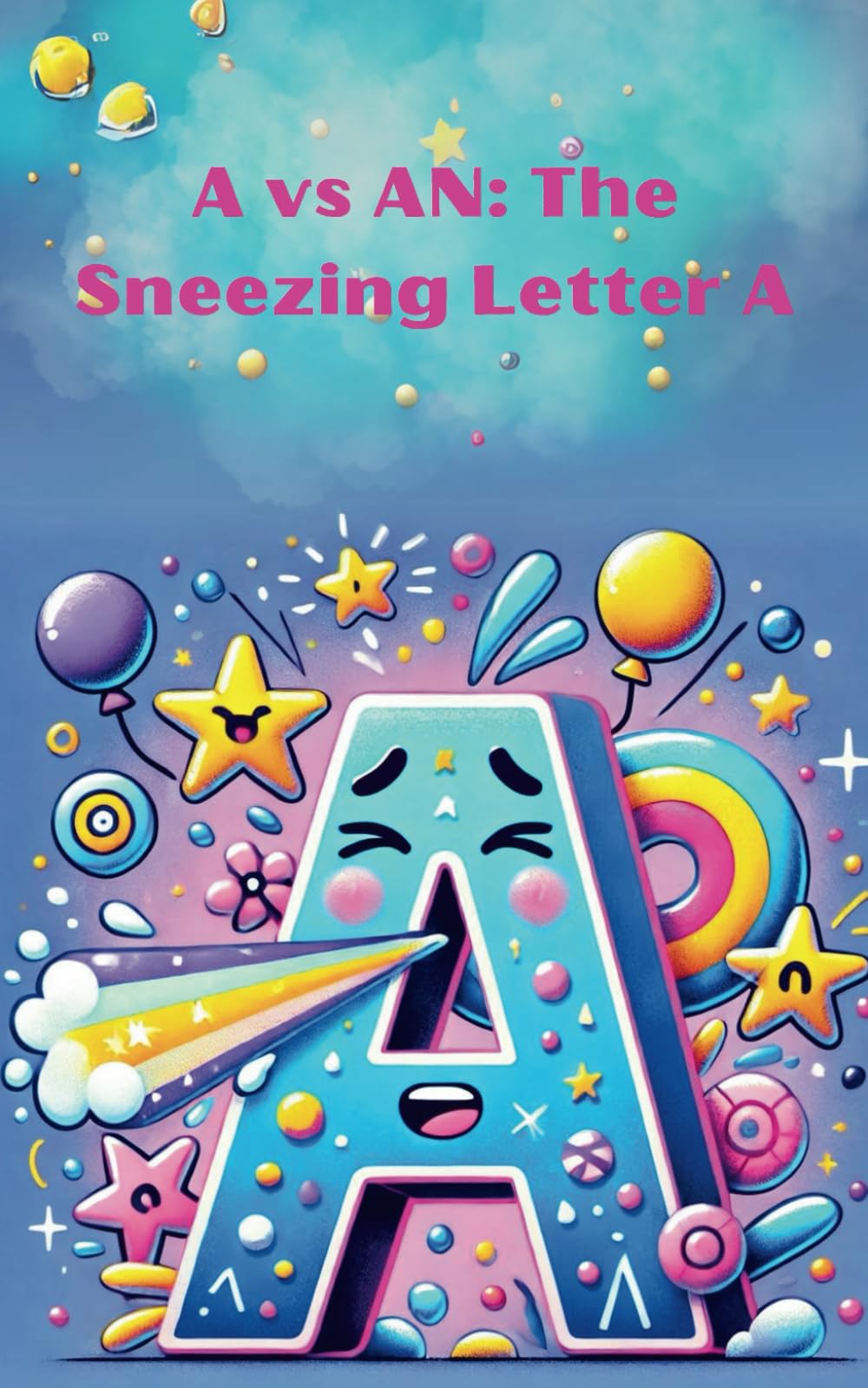 A vs AN: The Sneezing Letter A: When to use A or An Reading Aloud & Learning to Read