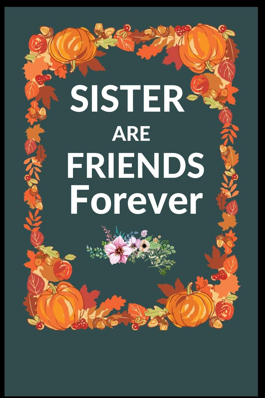 Sisters Are Friends Forever: 6 x 9 Blank, 100 page Ruled Writing Journal Lined for Women, Diary, Notebook For Her (Deep Quotes) Parents & Children