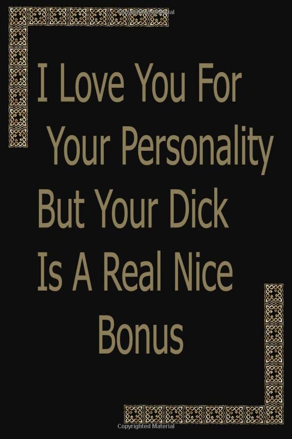 I love you for your personality - but that dick is a huge bonus: I love you for your personality - but that dick is a huge bonus: Journal, Funny ... Wide Ruled Lined Journal 6x9 Inch -120 pages Books