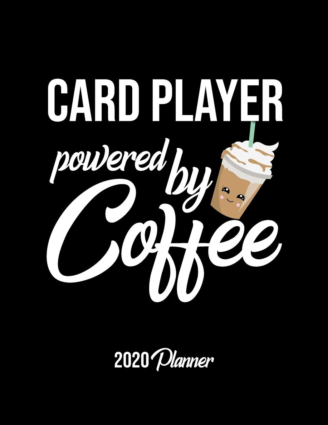Card Player Powered By Coffee 2020 Planner: Card Player Planner, Gift idea for coffee lover, 120 pages 2020 Calendar for Card Player Books