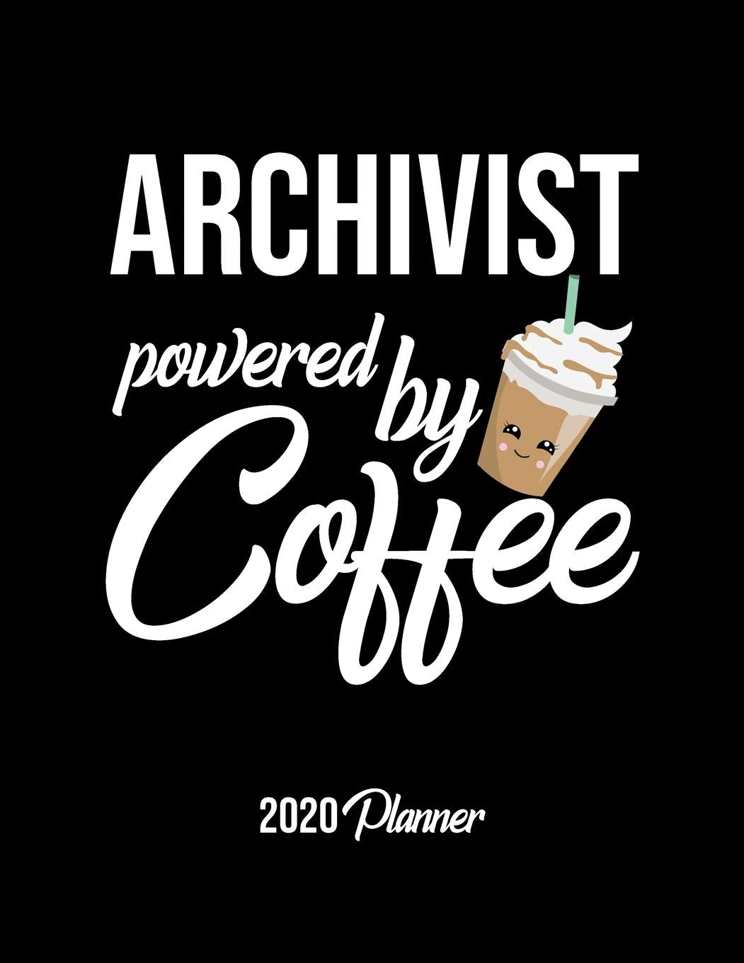 Archivist Powered By Coffee 2020 Planner: Archivist Planner, Gift idea for coffee lover, 120 pages 2020 Calendar for Archivist Books