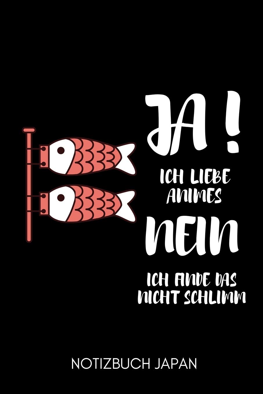 JA! ICH LIEBE ANIMES NEIN ICH FINDE DAS NICHT SCHLIMM NOTIZBUCH JAPAN: A5 Notizbuch KALENDER | Anime Buch | zum Anime und Manga zeichnen | Fanartikel ... Fans | Cooler Schriftzug | Otaku | Kawaii Manga