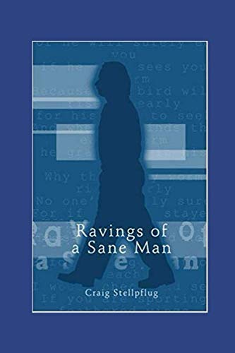 Ravings of a Sane Man: Select poems from the writings of Craig Stellpflug Poet Laureate Poetry