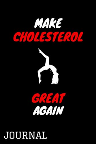 Make Cholesterol Great Again, Daily Journal: Lined Writing Notebook / Journal Gift, 120 pages, 6" x 9", Soft Cover, Matte Finish/ Journal, Notebook for high cholesterol diet dairy Health, Nutrition & Fitness