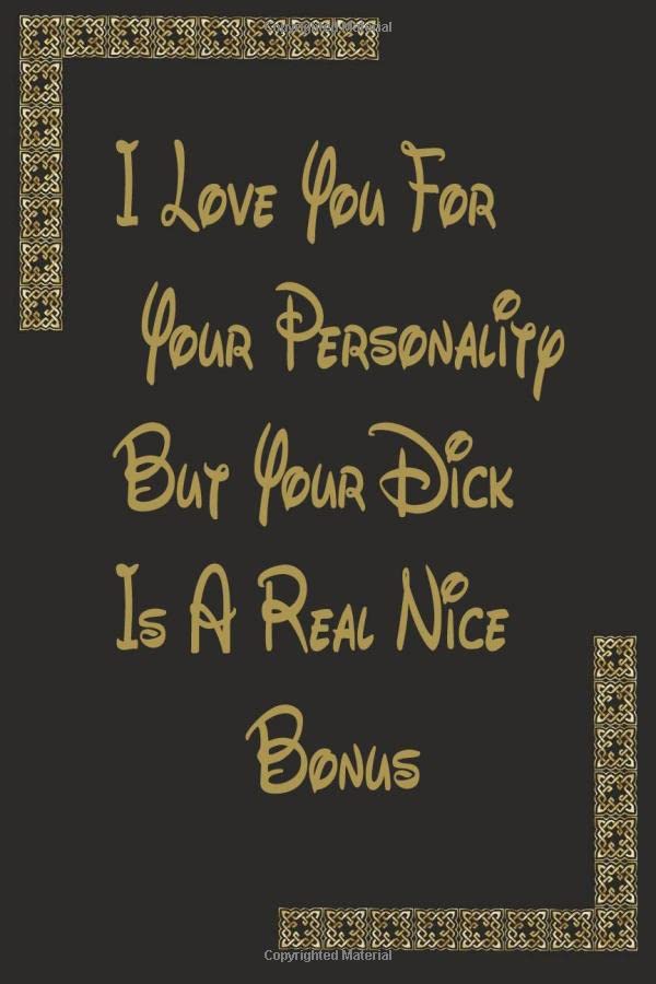 I love you for your personality - but that dick is a huge bonus: I love you for your personality - but that dick is a huge bonus: Journal, Funny ... Wide Ruled Lined Journal 6x9 Inch -120 pages Books
