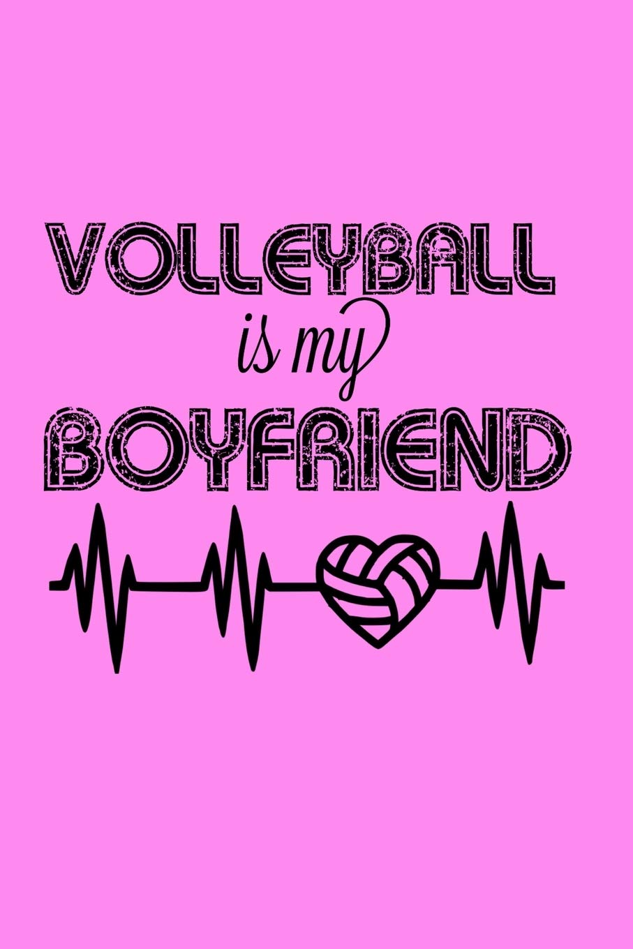 Volleyball Is my Boyfriend: Blank Lined Journal for teens, tweens girls and women volleyball player fans, volleyball gifts for coach and player Leisure & Fun