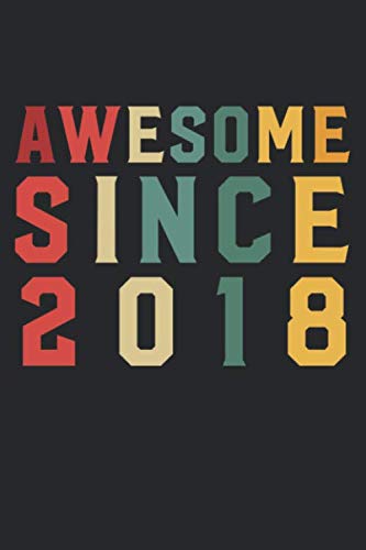 Awesome Since 2018 Birthday Gift: Lined Notebook and Journal Gift, 120 pages, 6 x 9, Soft cover, Matte Finish Essays & Short Stories