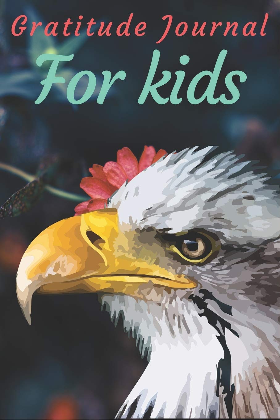 Gratitude Journal For Kids: Eagle Lovers Gratitude Journal For Girls, Boys, Teens And Toddlers Birthday Gift Essays & Short Stories