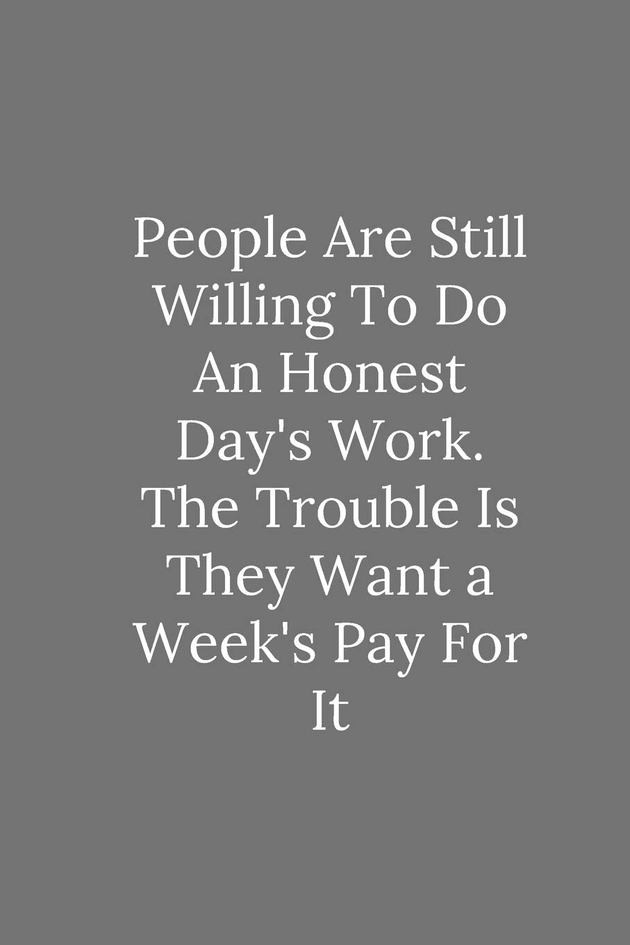 People Are Still Willing To Do An Honest Day's Work.: Lined Notebook / Journal Funny Gift Quotes Business, Finance & Career