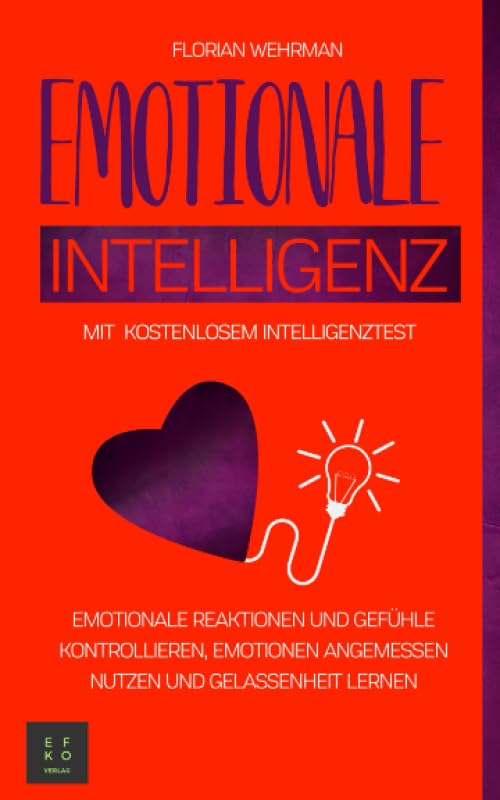 Emotionale Intelligenz: Emotionale Reaktionen und Gefühle kontrollieren, Emotionen angemessen nutzen und Gelassenheit lernen Religion & Esotericism