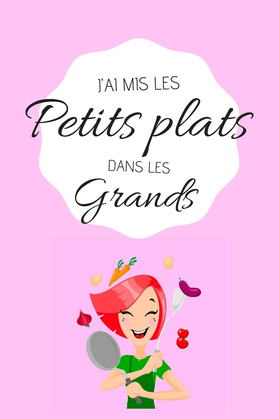 J'ai mis les Petits plats dans les Grands: Carnet de recettes personnalisé à compléter - Cahier de 100 pages pour 50 recettes - Livre de cuisine Cooking & Enjoying