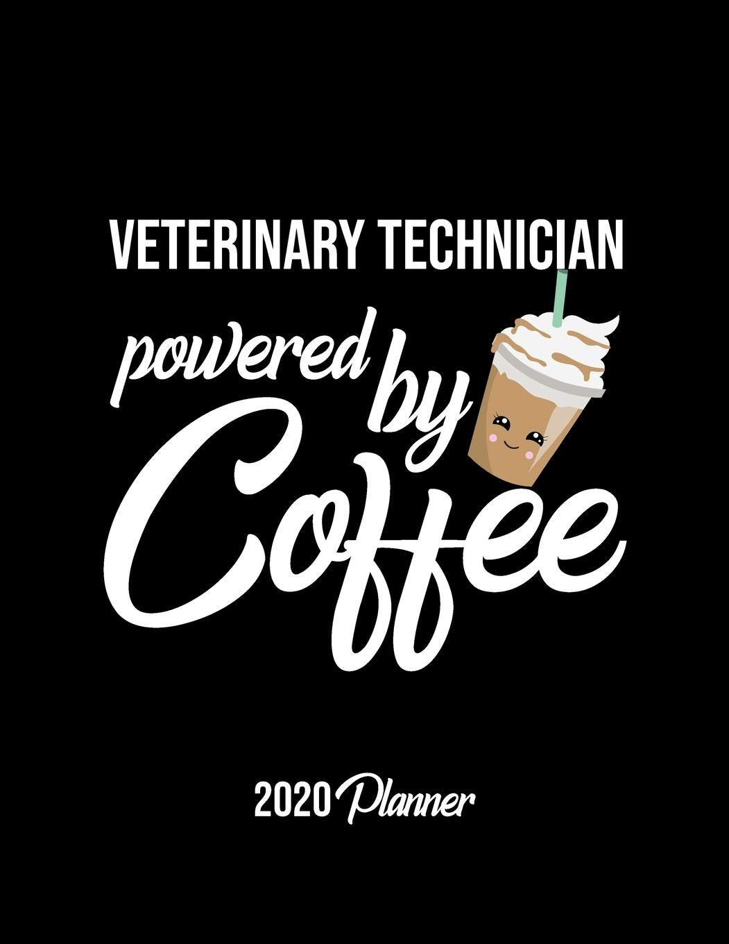 Veterinary Technician Powered By Coffee 2020 Planner: Veterinary Technician Planner, Gift idea for coffee lover, 120 pages 2020 Calendar for Veterinary Technician Books